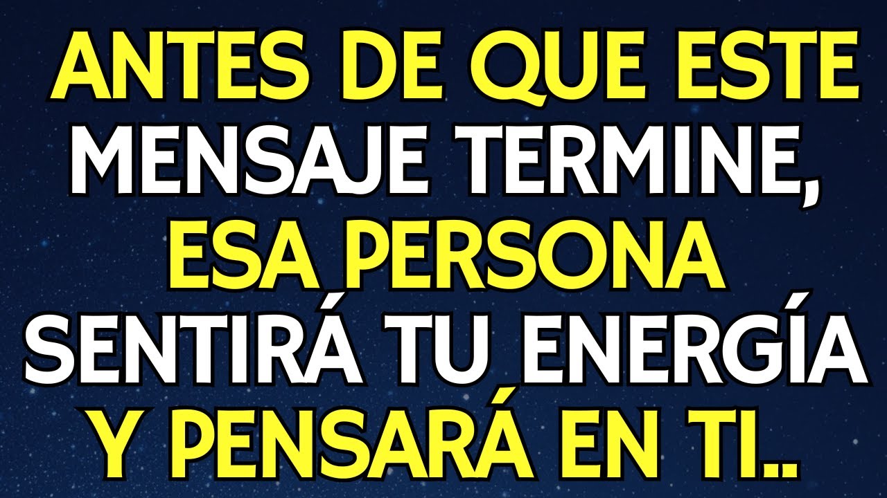 ANTES DE QUE ESTE MENSAJE TERMINE, ESA PERSONA SENTIRÁ TU ENERGÍA Y PENSARÁ EN TI..