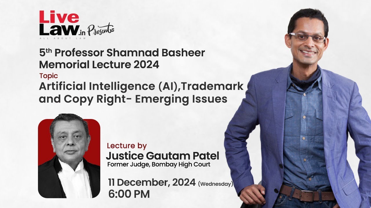5th Shamnad Basheer Memorial Lecture by Justice Gautam Patel on AI, Trademark &Copy Right
