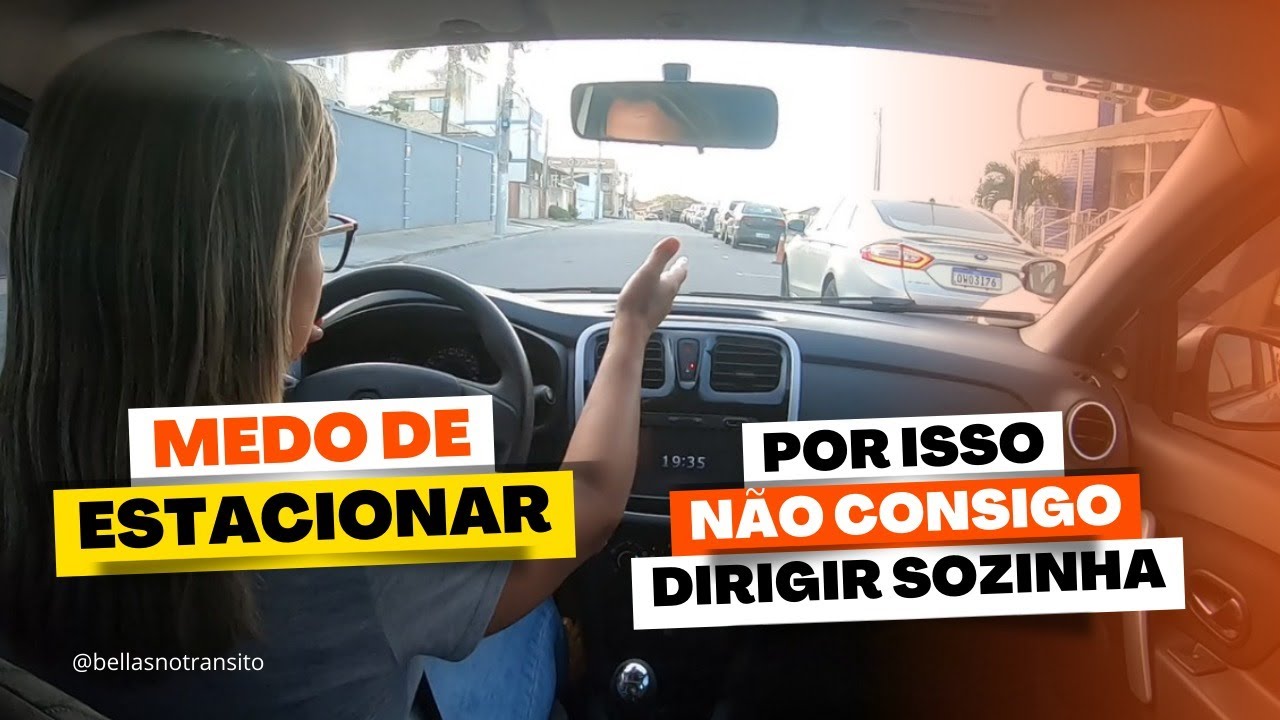 MEDO DE ESTACIONAR Por isso NÃO CONSIGO DIRIGIR SOZINHA