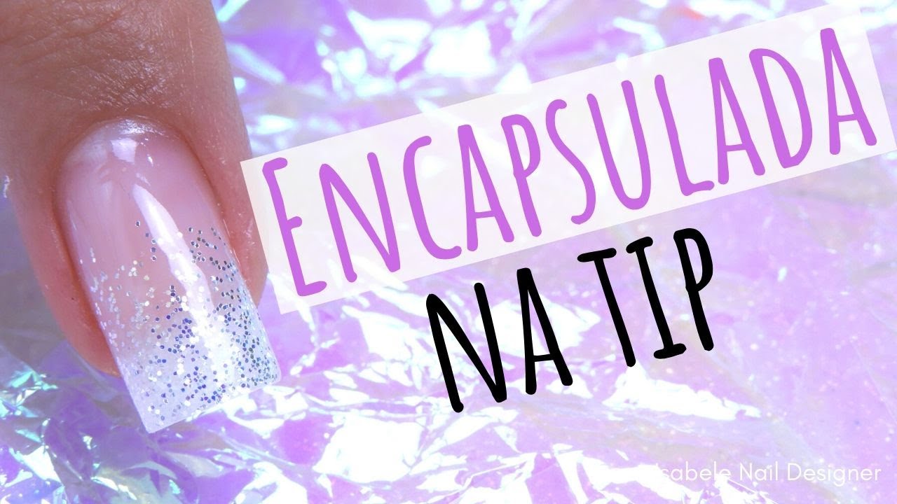 Como Fazer Unha De Gel Encapsulada Na Tips (COM GLITTER)