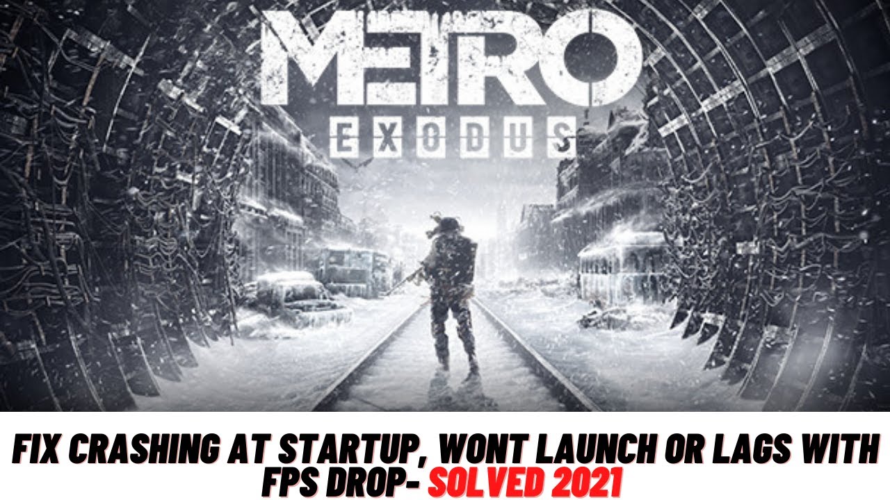How to Fix Metro Exodus Crashing at startup, Won't launch or lags with FPS Drop - 2021