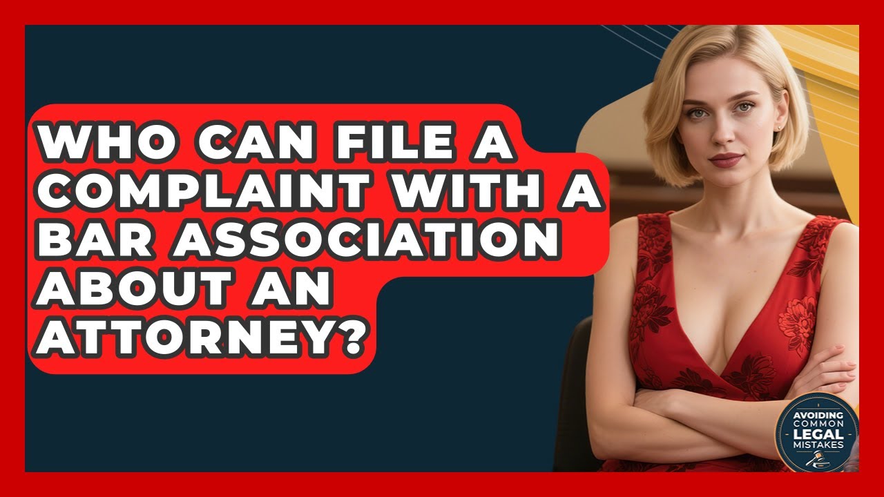 Who Can File a Complaint With a Bar Association About an Attorney?