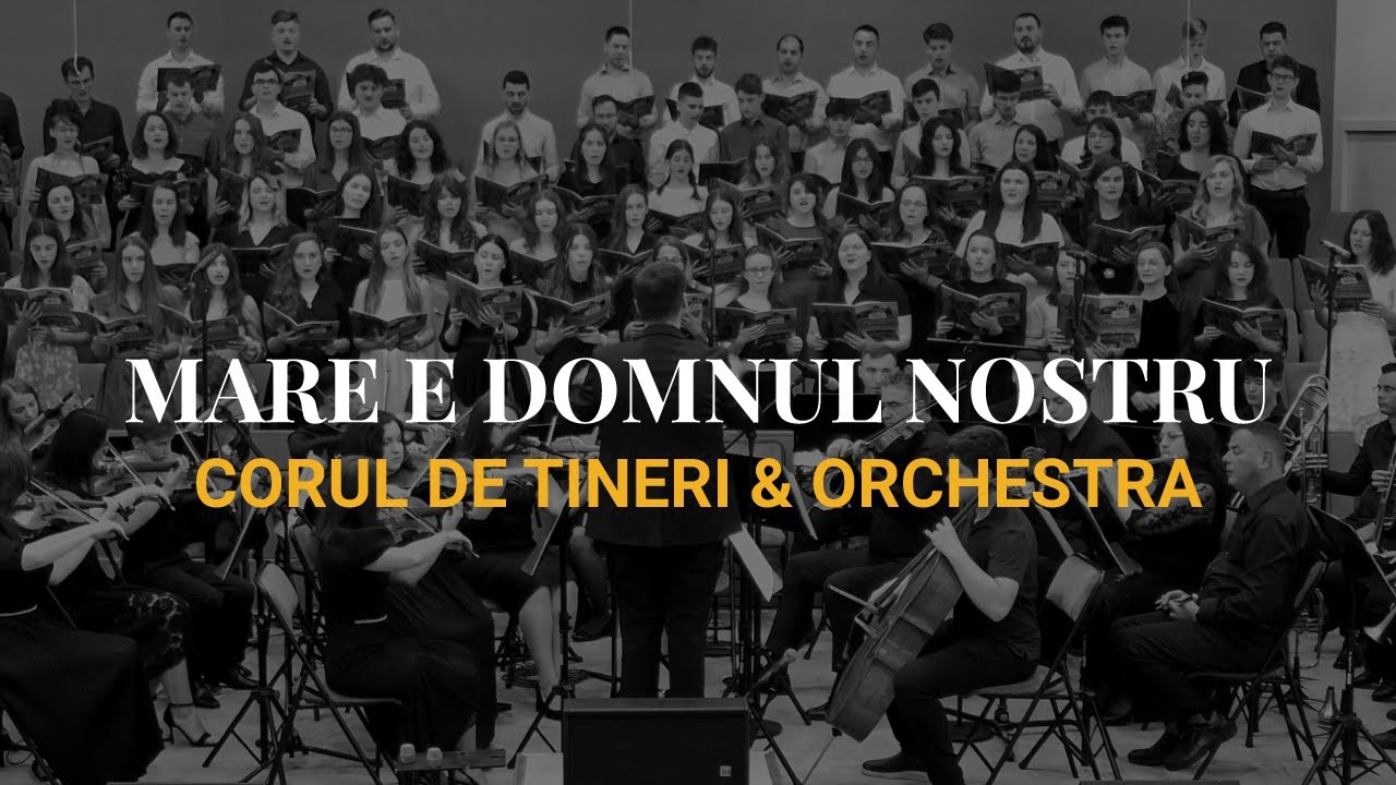 Mare e Domnul nostru - Corul Tinerilor & Orchestra Betel