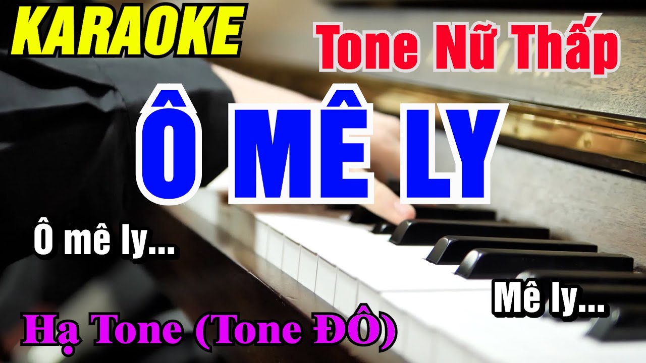 Karaoke Ô Mê Ly Tone Nữ Thấp ( Tone Đô ) Hạ Tone Dễ Hát