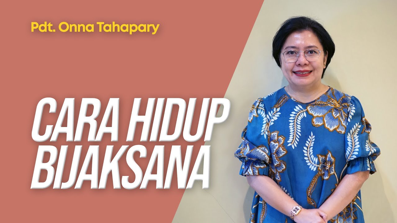 Cara Hidup Bijaksana - Pdt. Onna Tahapary