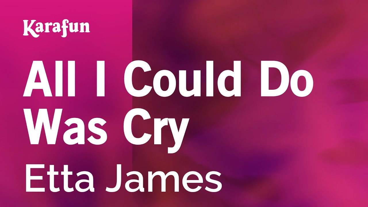 All I Could Do Was Cry - Etta James | Karaoke Version | KaraFun