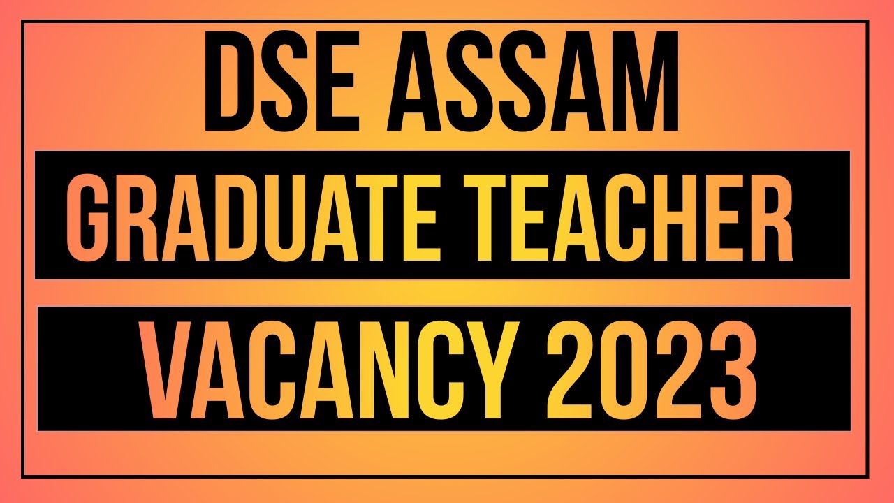 DSE Assam Recruitment 2023 Graduate Teacher Vacancy Form 2023 ! Assam Teacher post