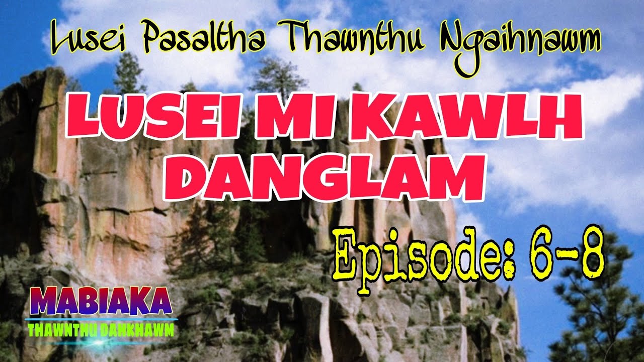 LUSEI MI KAWLH DANGLAM# Episode: 6-8