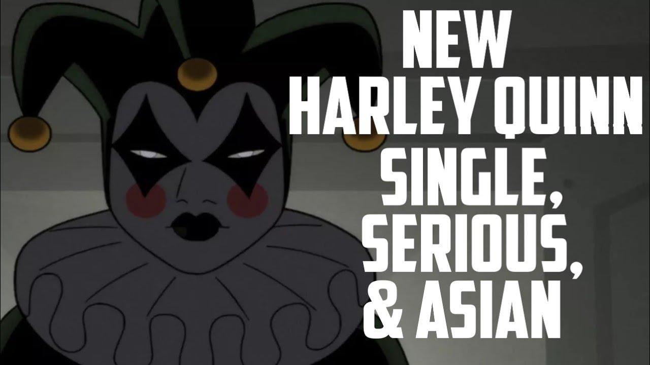New Harley Quinn: Single, Serious & Asian