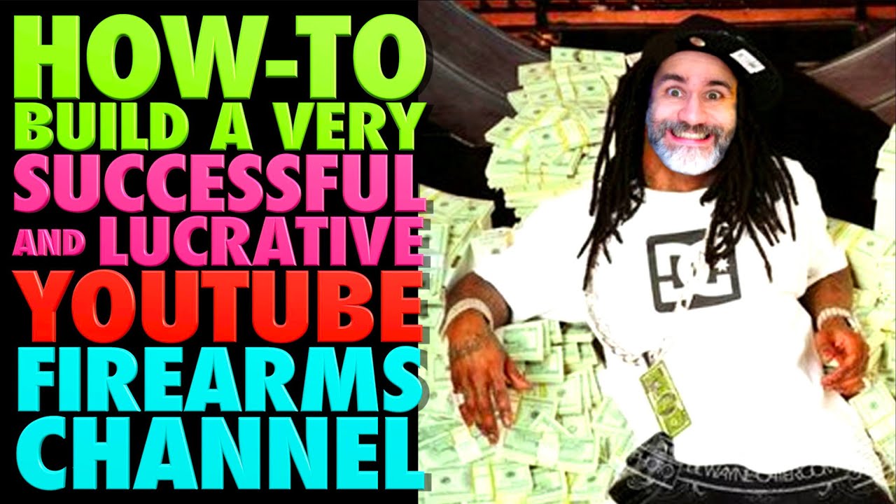 How-To-Build a Successful & Lucrative YouTube Gun Channel!