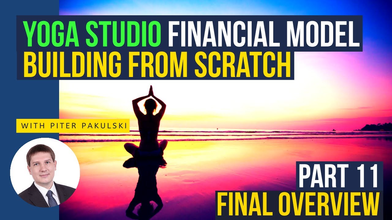 Final overview. Yoga studio, yoga classes financial model / business plan. Part 11.