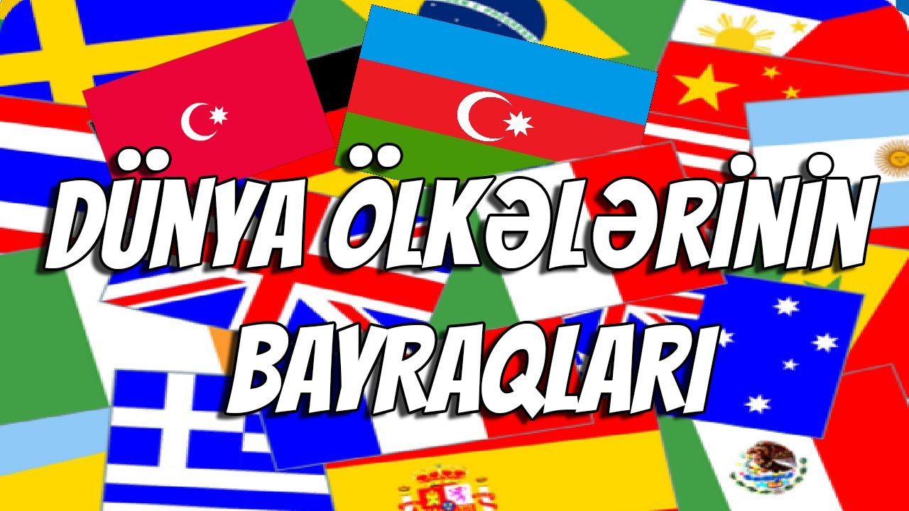 DÜNYA ÖLKƏLƏRİNİN BAYRAQLARI