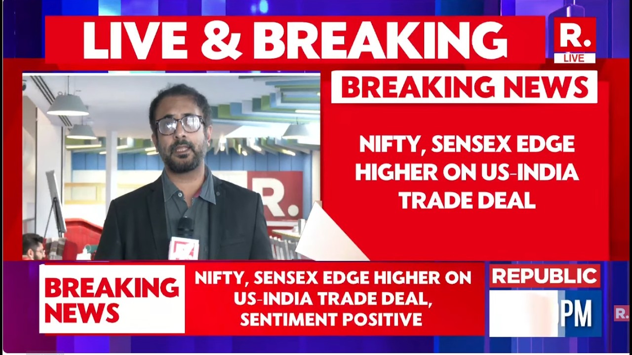 BREAKING LIVE: Nifty, Sensex Edge Higher On India-US Trade Deal, Sentiment Positive