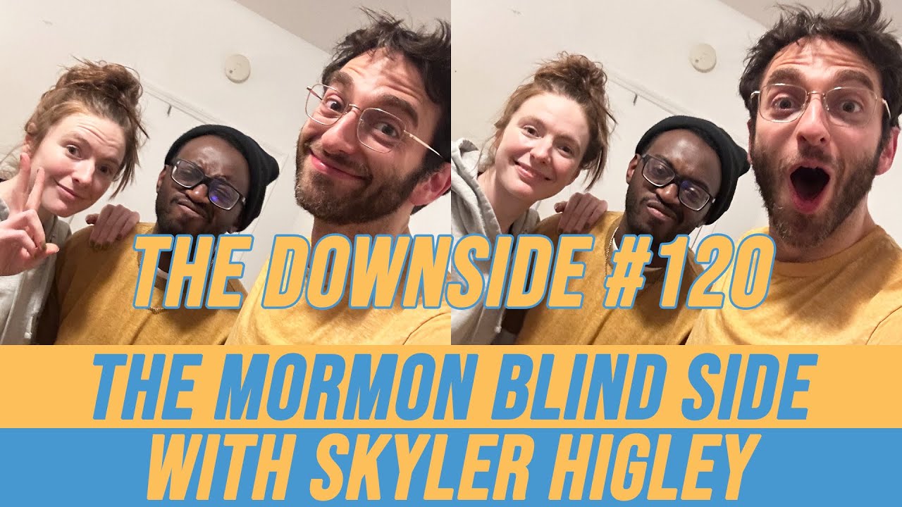 The Mormon Blind Side with Skyler Higley | The Downside #120