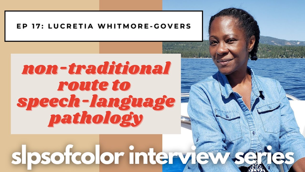 Non-Traditional Route to Speech-Language Pathology | Lucretia-Whitmore Govers @slpsofcolor Interview