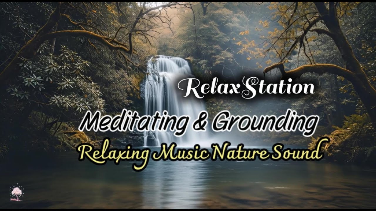 Meditating & Grounding | Relaxing Music With Nature Sound(No Ads) #ambientmusic #relaxation #music