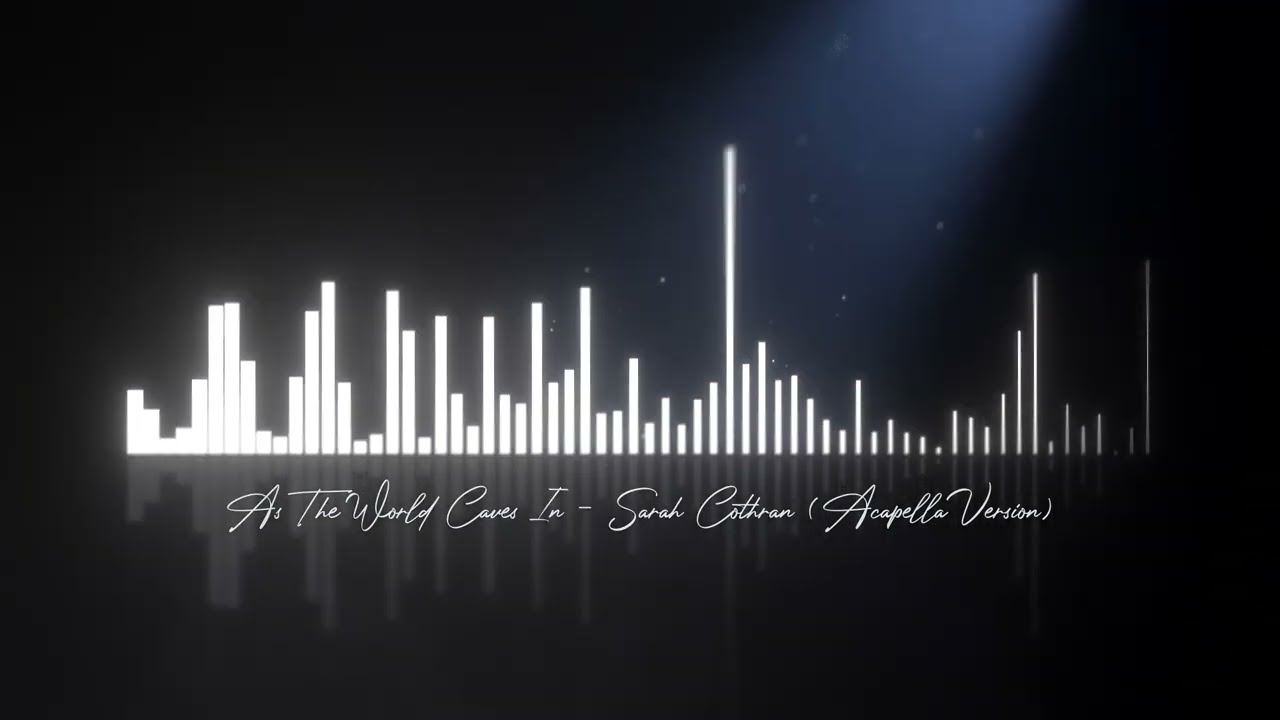 As The World Caves In - Sarah Cothran  (Acapella Version) High Quality
