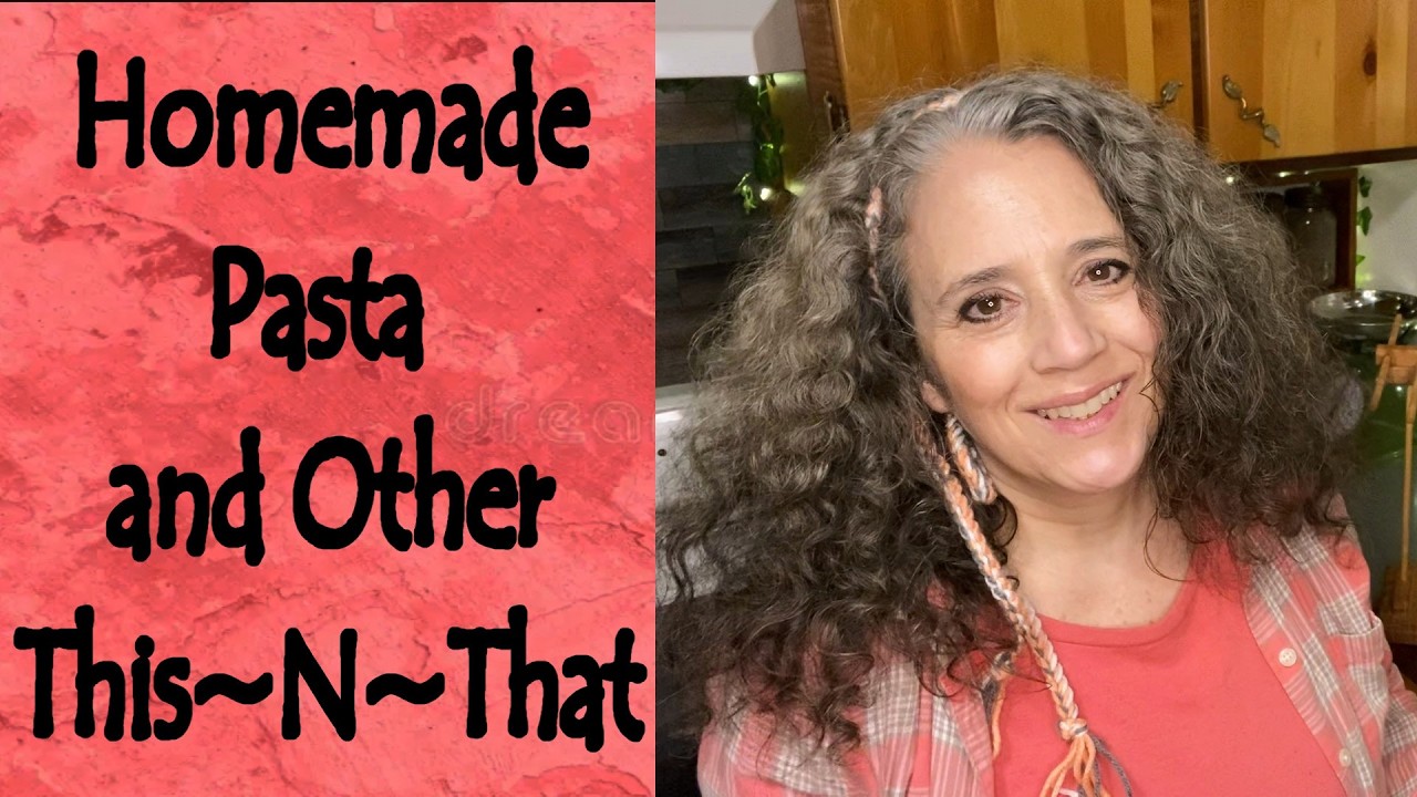 Homemade Pasta and Other This~N~That