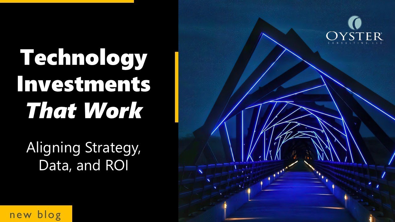 Technology Investments That Work: Aligning Strategy, Data, and ROI