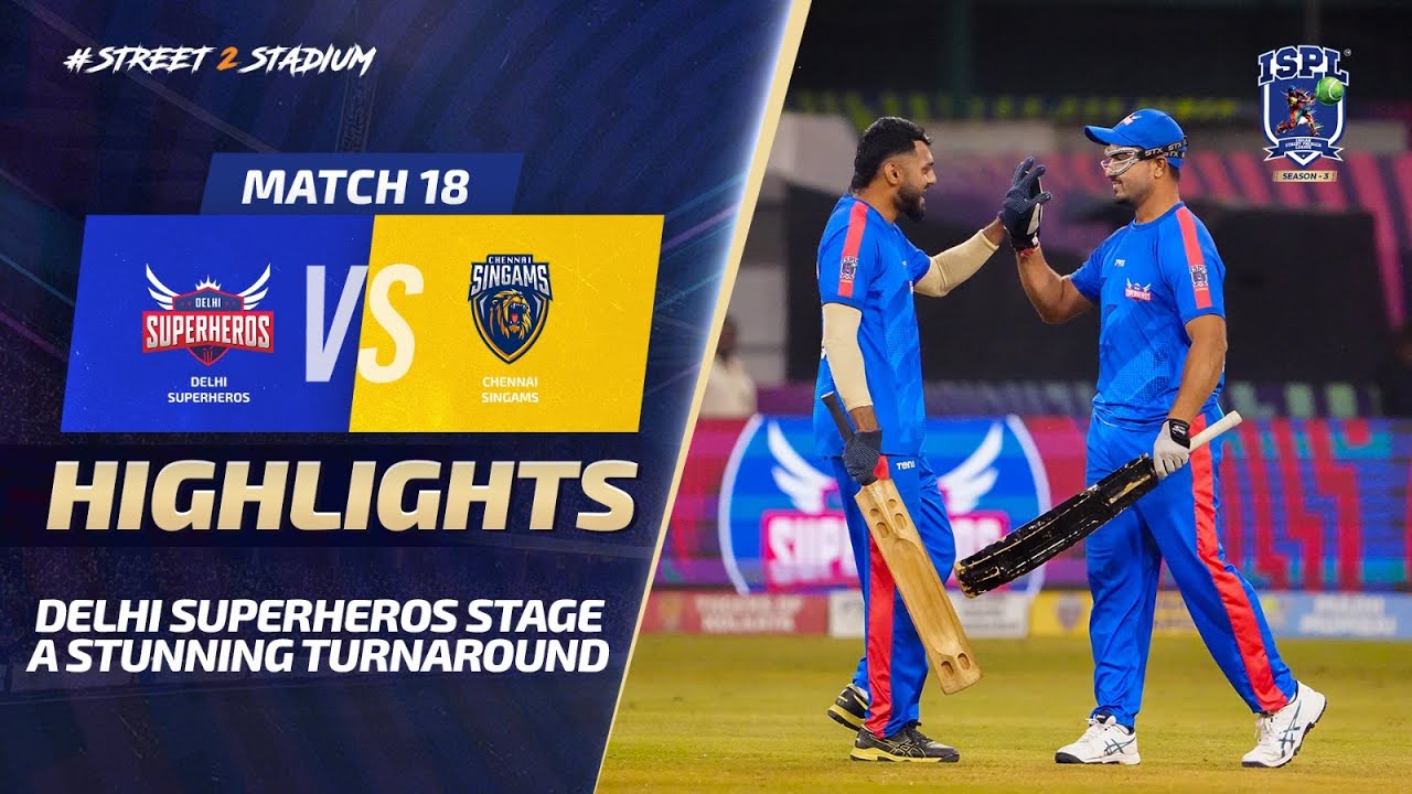 ISPL Season 3 - Match 18 - Delhi Superheros make a solid comeback against Chennai Singams