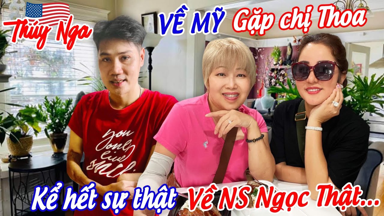 Thuý Nga về Mỹ gặp chị Thoa kể hết sự thật về Ns Ngọc Thật…