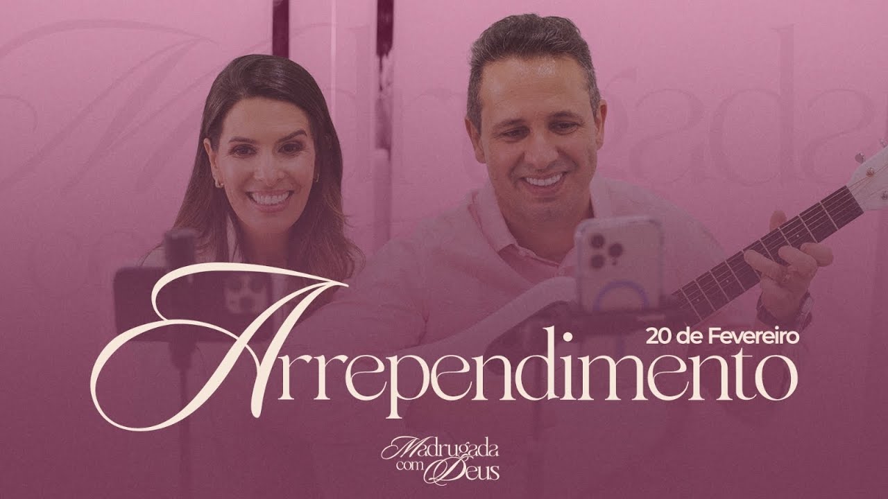 Madrugada de Oração. ARREPENDIMENTO. Dia 20/02/26