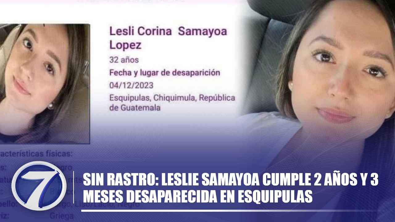 Sin Rastro: Leslie Samayoa cumple 2 años y 3 meses desaparecida en Esquipulas