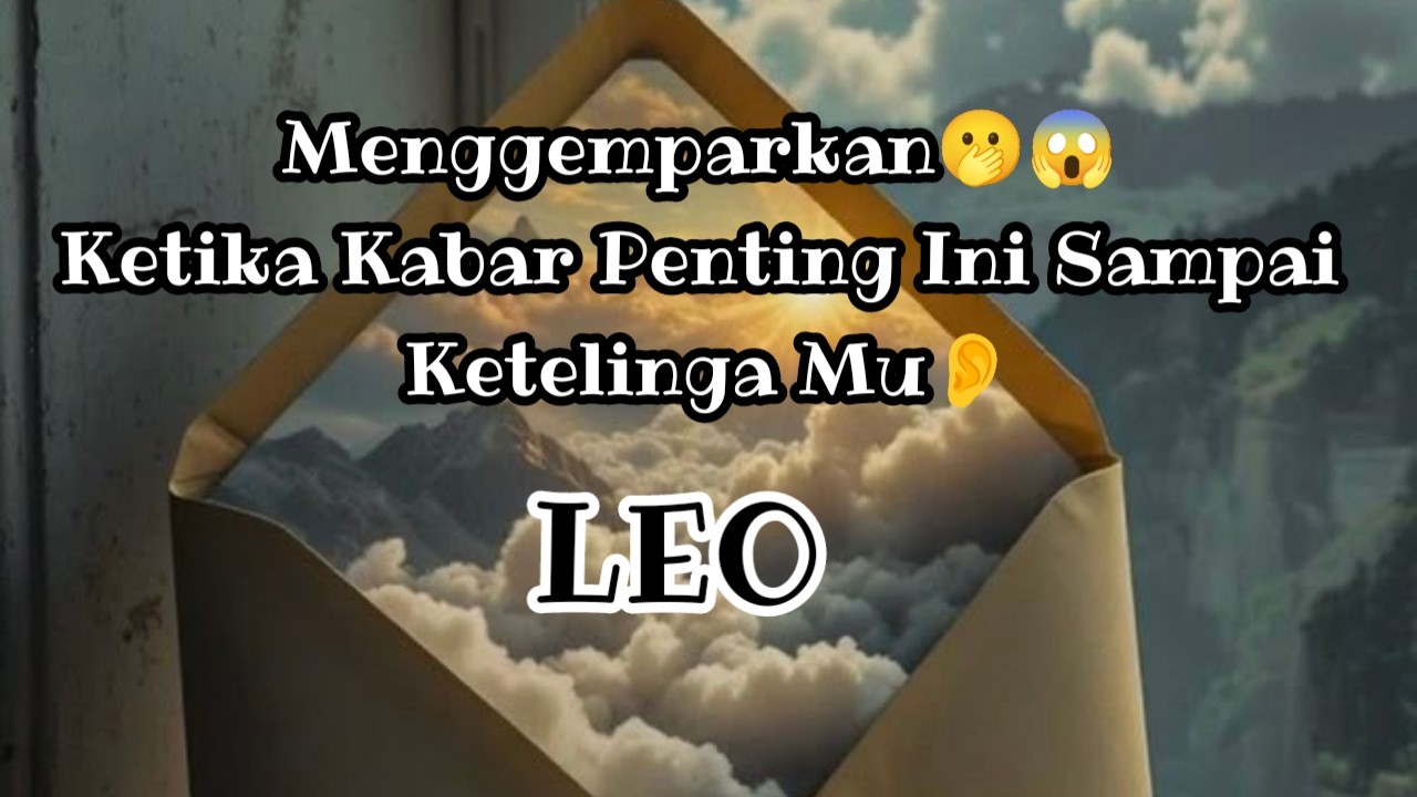 😯Leo😯Menggemparkan🫢😱 Ketika Kabar Penting Ini Sampai Ketelinga Mu👂