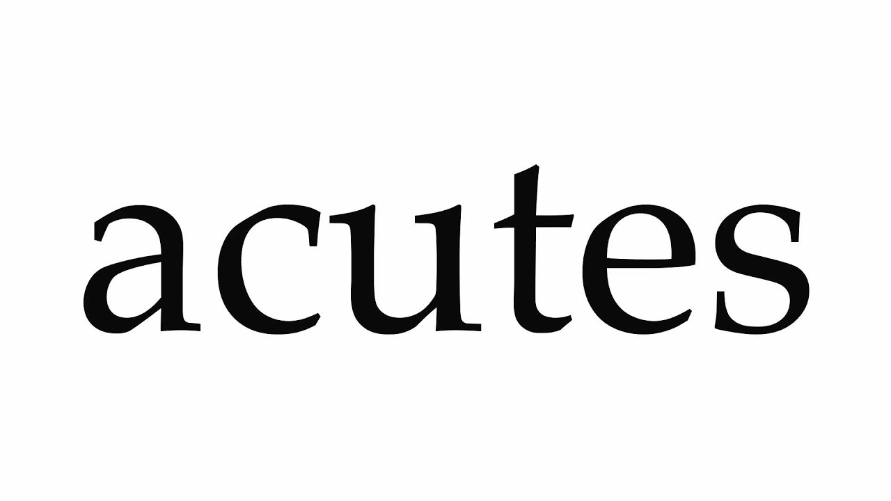 How to Pronounce acutes