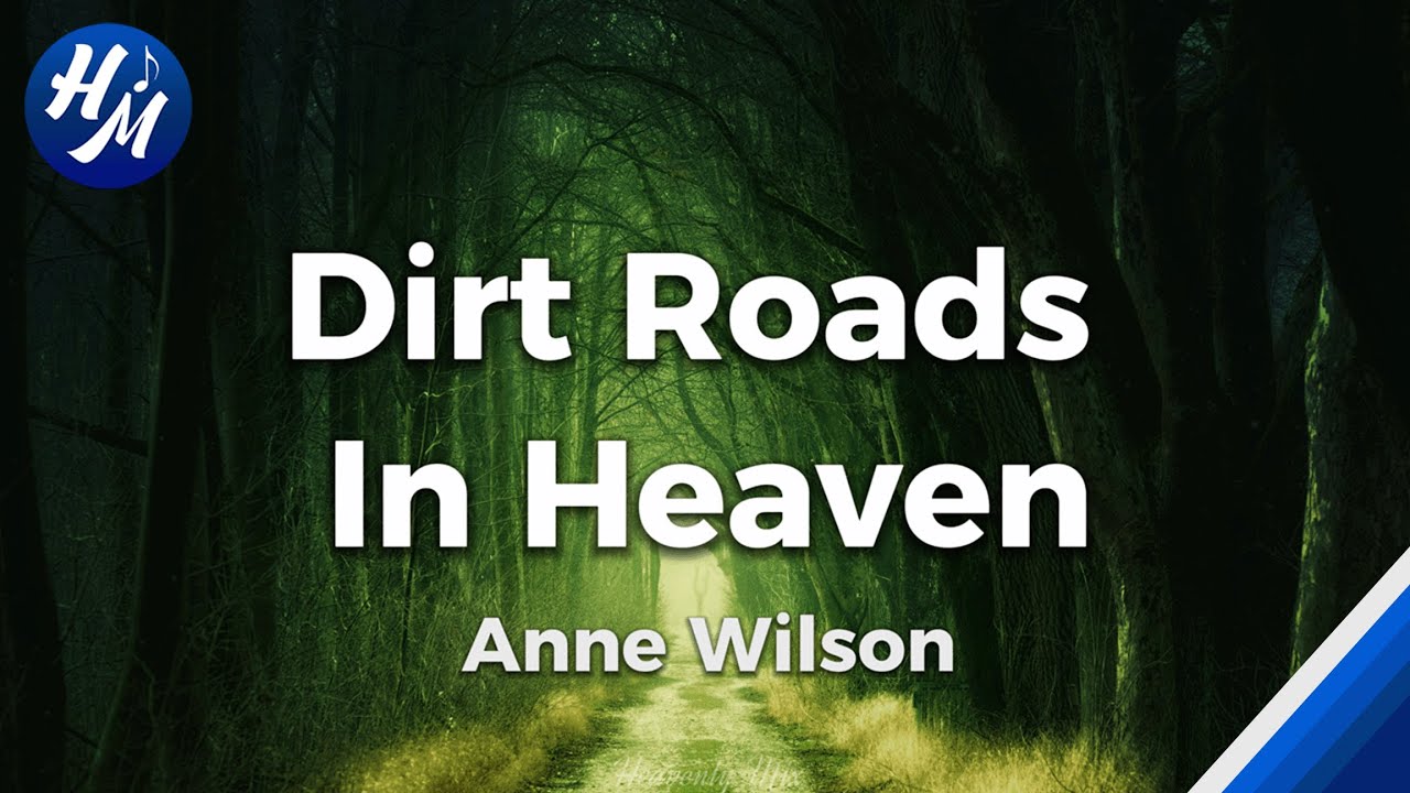 Dirt Roads in Heaven Lyrics by Anne Wilson