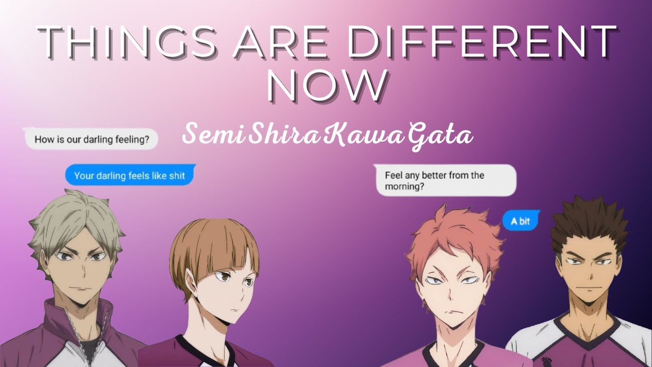 Things Are Different Now | SemiShiraKawaGata l Sickfic