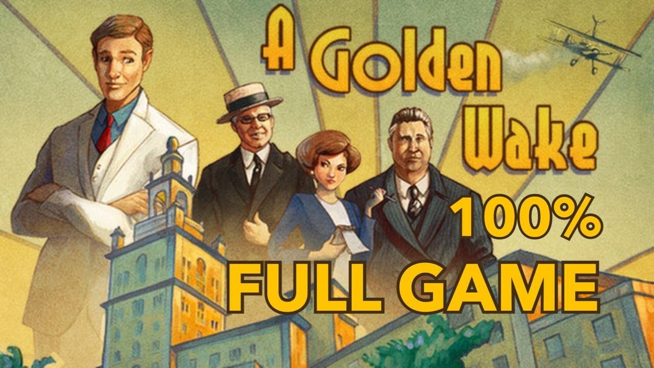 A Golden Wake 100% Full Gameplay Walkthrough + All Achievements (No Commentary)