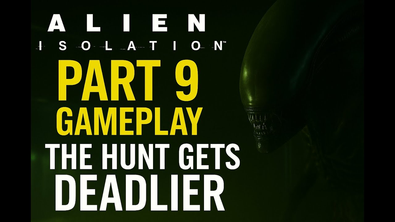 Alien Isolation part 9 gameplay The Hunt Gets Deadlier