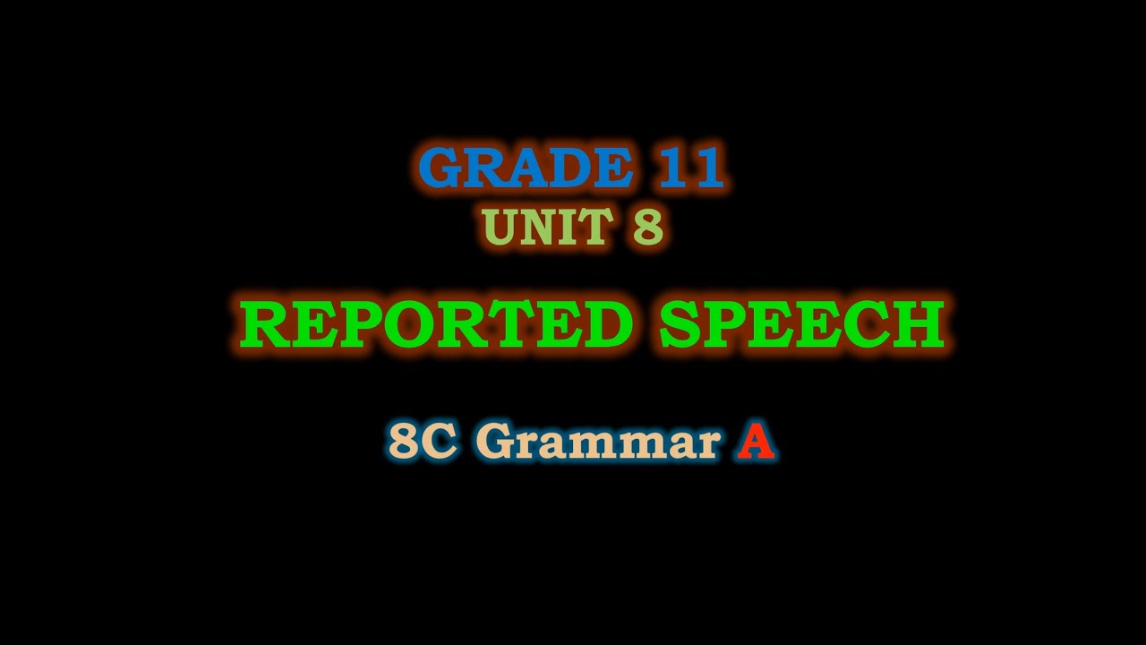Indirect Speech (Reported Sspeech), Grade 11 English Unit 8, 8C Grammar