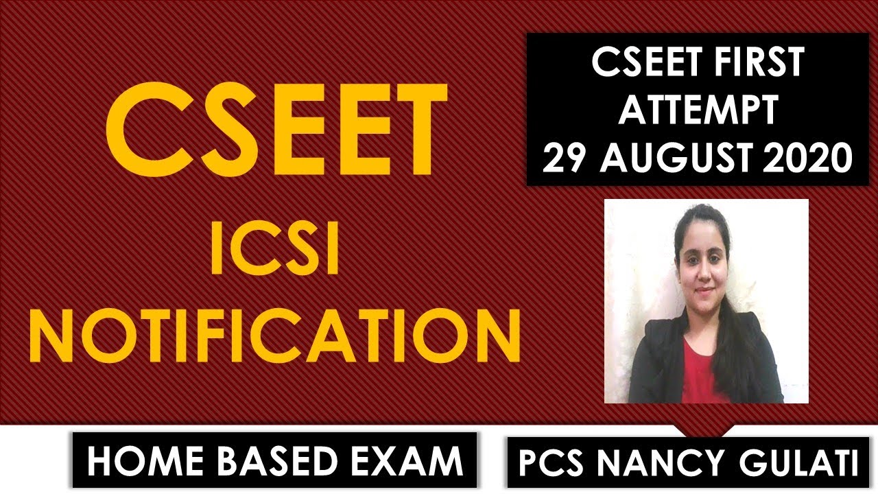 ICSI CSEET Notification/CSEET first Attempt 29 August 2020/PCS Nancy Gulati/Remote Proctered Mode