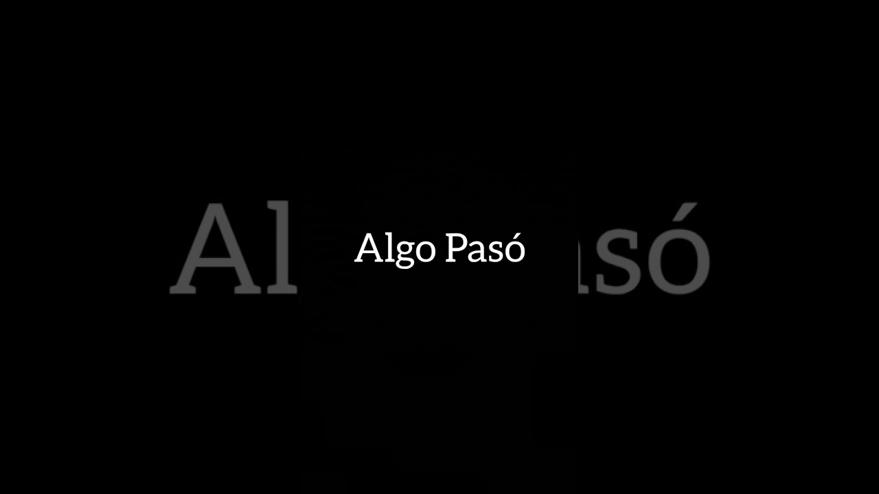 "Algo Pasó". Muy pronto