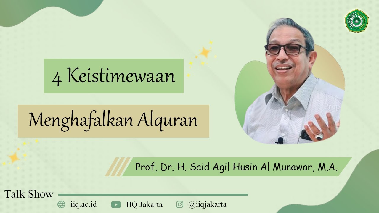 4 KEISTIMEWAAN MENGHAFAL AL-QUR'AN | Prof. Dr. H. Said Agil Husin Al Munawar, M.A. | IIQ Jakarta