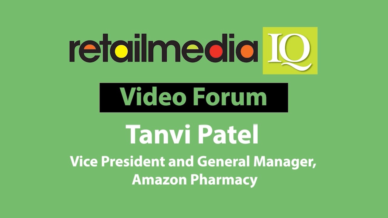 Video Forum: Tanvi Patel, Amazon Pharmacy
