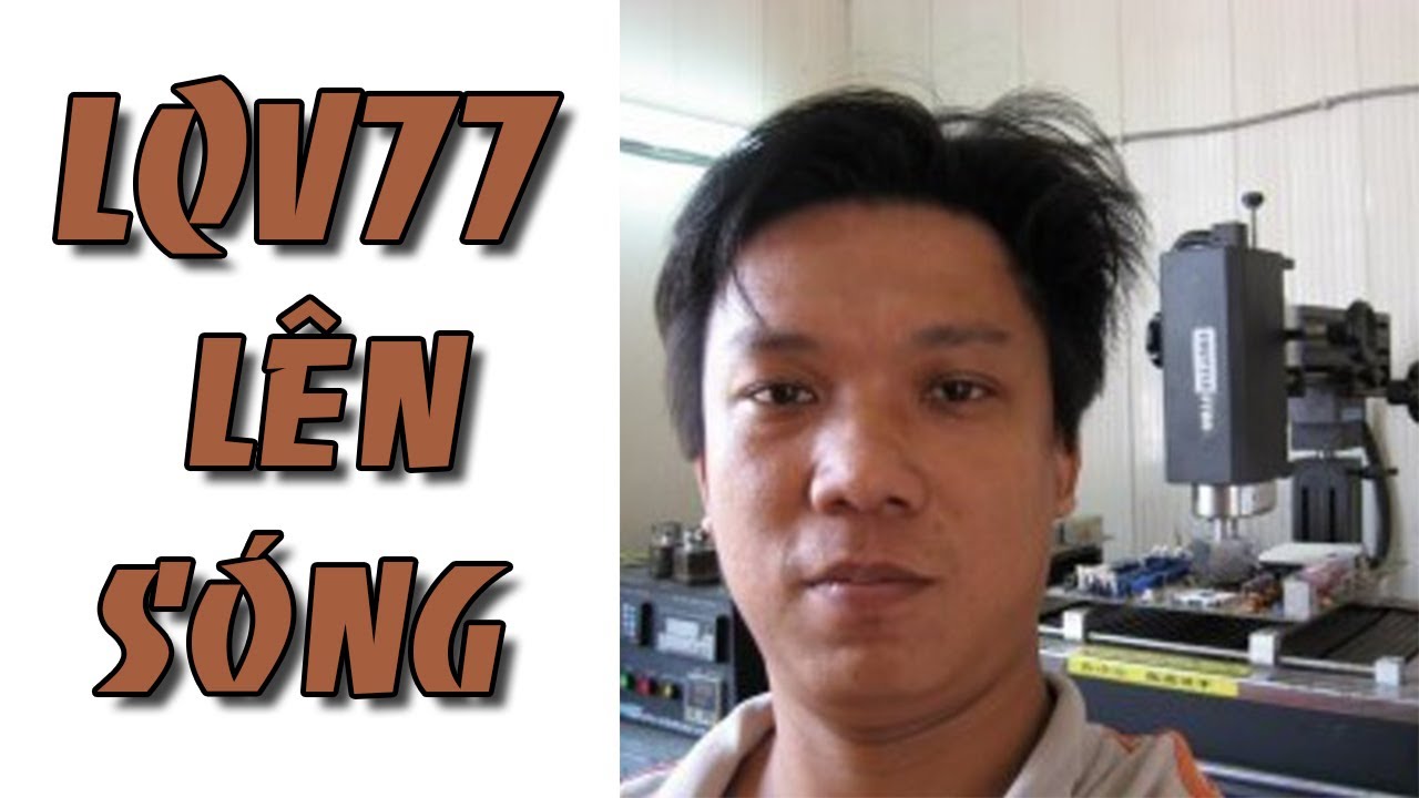 L&ecirc; Quang Vinh - lqv77 ch&iacute;nh thức l&ecirc;n s&oacute;ng