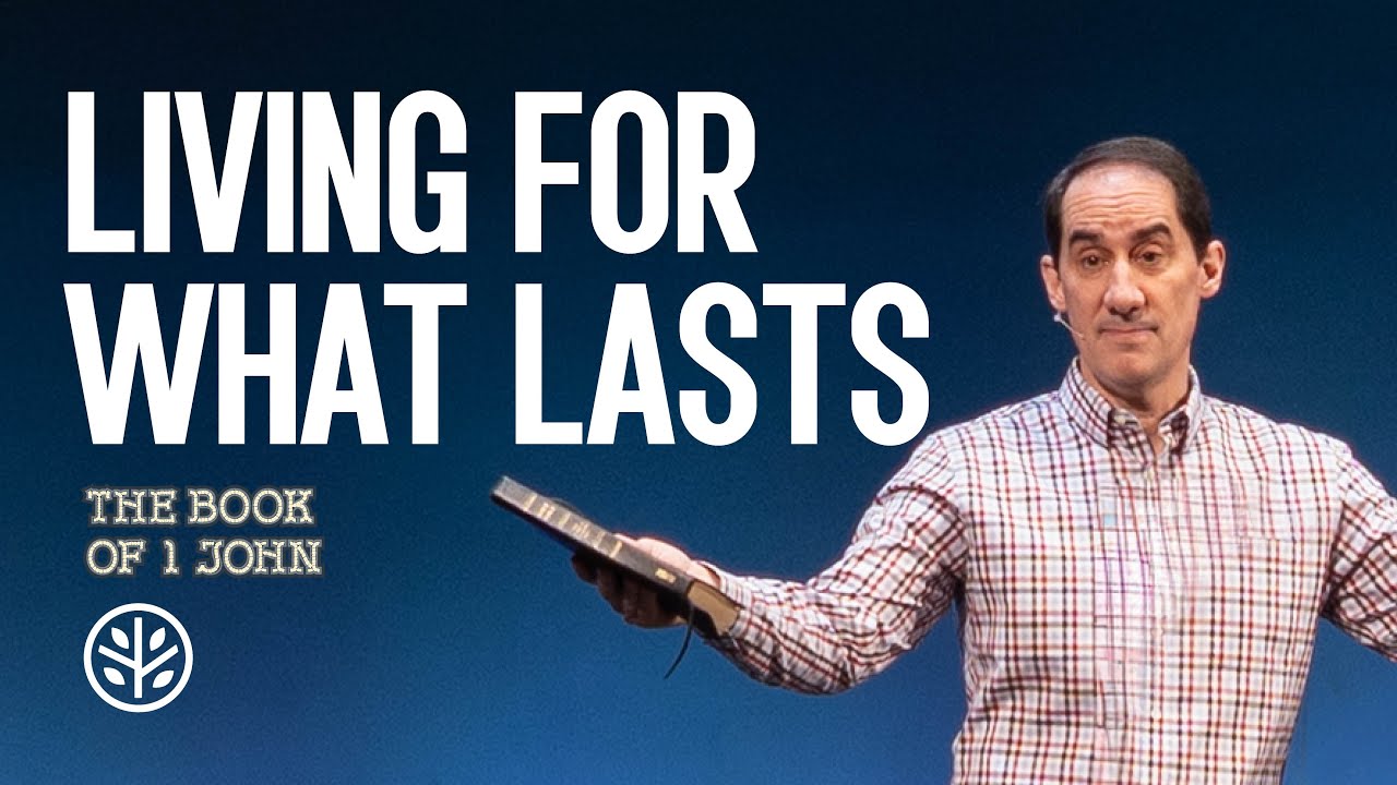 1 John 2:12-17 | Living for What Lasts | Crossroads Bible Church Bellevue