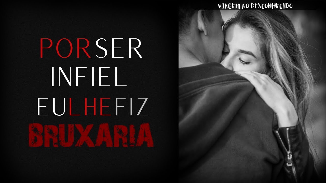 POR SER INFIEL FIZ BRUXARIA | Viagem Ao Desconhecido