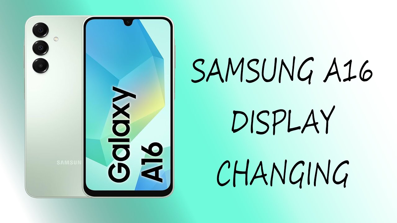 SAMSUNG A16 DISPLAY CHANGE