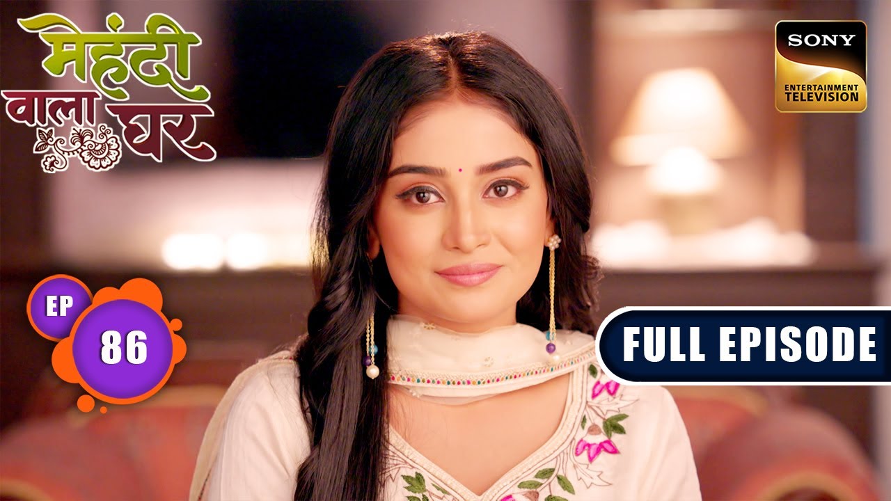 Ghar Ki Problems Ka Solution | Mehndi Wala Ghar - Ep 86 | Full Episode | 22 May 2024