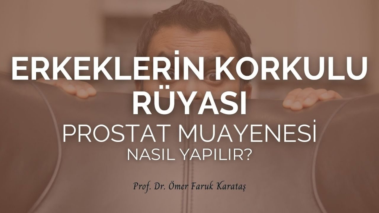 Erkeklerin Korkulu R&uuml;yası Prostat Muayenesi Nasıl Yapılır? - Prof. Dr. &Ouml;mer Faruk Karataş
