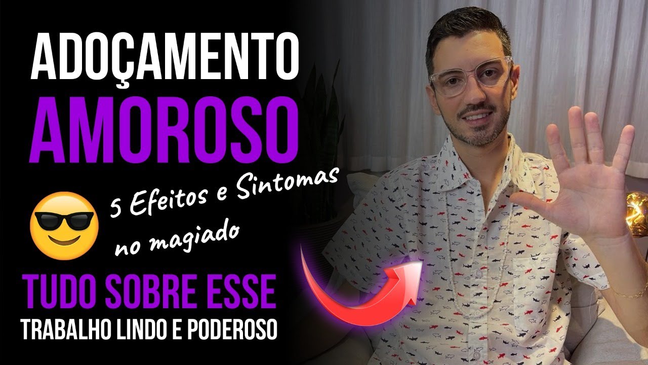 5 Efeitos do Adoçamento Amoroso na pessoa magiada