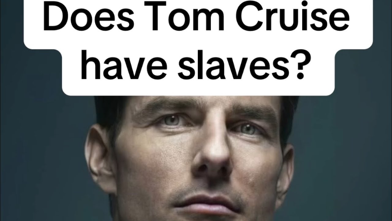 Does Tom Cruise have slaves?