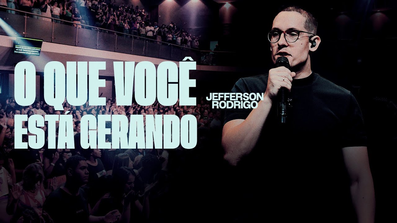O que você está gerando | Jefferson Rodrigo - Igreja Cristã Mundial