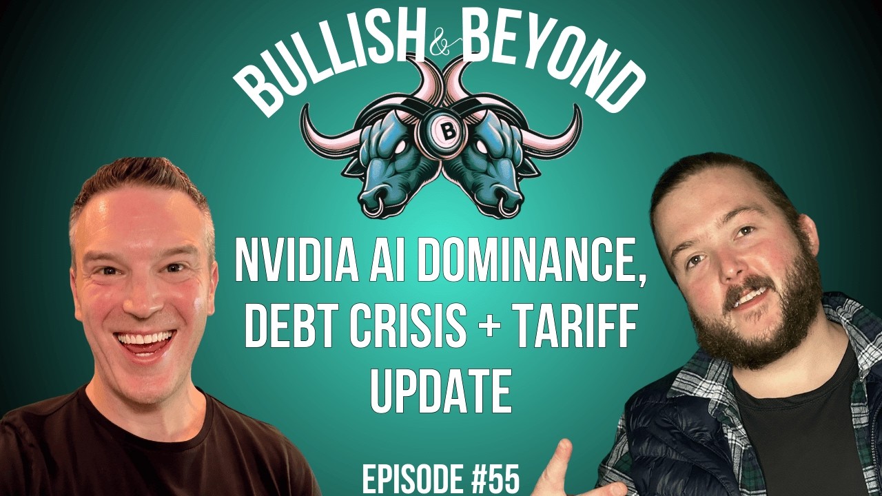 Bullish and Beyond #55 - Nvidia Fuels AI, Debt Crisis Threat + Tariff Updates
