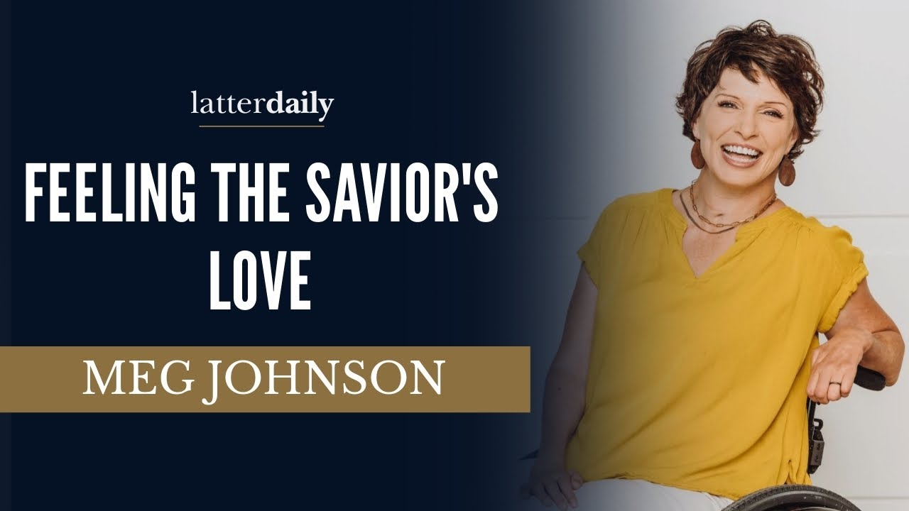 Feeling the Savior's Love • Meg Johnson • Fireside Clips • LatterDaily