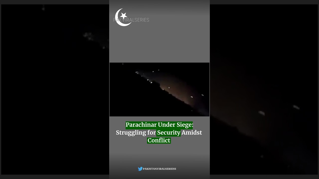 #Parachinar Under Siege: #struggling  for #security  Amidst #conflict